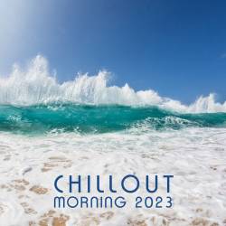 Chillout Morning 2023 (2022) - Downtempo, Chillout, Lounge