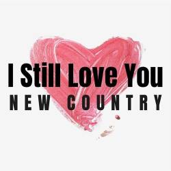 I Still Love You - New Country (2022) - Country