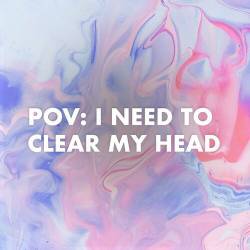 Pov i Need to Clear my Head (2023) - Pop, Rock, RnB, Dance