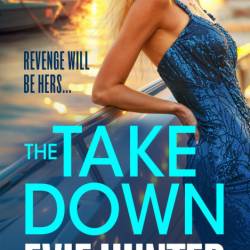 The Takedown: The BRAND NEW gripping revenge thriller from Evie Hunter for 2024 - ...