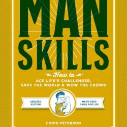 Manskills: How to Ace Life's Challenges, Save the World, and Wow the Crowd - Updat...
