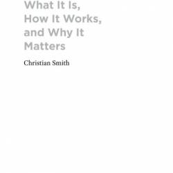 Religion: What It Is, How It Works, and Why It Matters - Christian Smith