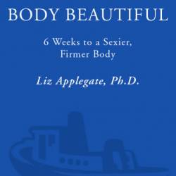 Bounce Your Body Beautiful: 6 Weeks to a Sexier, Firmer Body - Liz Applegate Ph.D.