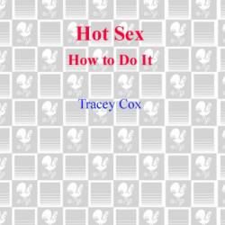 More Hot Sex: How to Do It Longer, Better, and Hotter Than Ever - Tracey Cox