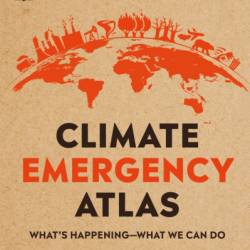 Climate Emergency Atlas: What's Happening - What We Can Do - Dan Hooke