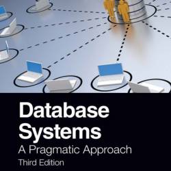 Database Systems: A Pragmatic Approach, 3rd edition - Elvis Foster