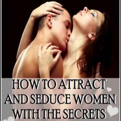 How to attract and seduce women with the secrets of an italian seducer - Davide Balesi