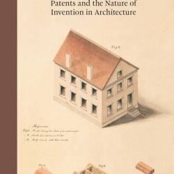 Prior Art: Patents and the Nature of Invention in Architecture - Peter H. Christensen