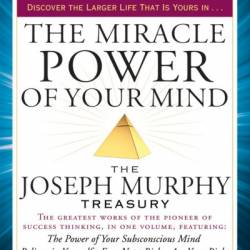 The Miracle Power of Your Mind: The Joseph Murphy Treasury - Joseph Murphy