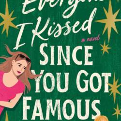 Everyone I Kissed Since You Got Famous: A Novel - Mae Marvel