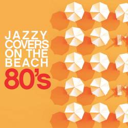 Jazzy Covers 80s On The Beach (2024) FLAC - Jazz, Pop