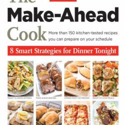The Make-Ahead Cook: 8 Smart Strategies for Dinner Tonight - America's Test Kitchen (Editor)