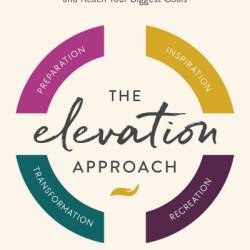 The Elevation Approach: Harness the Power of Work-Life Harmony to Unlock Your Creativity, Cultivate Joy, and Reach Your Biggest Goals - Tina Wells