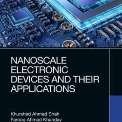 Nanoscale Electronic Devices and Their Applications - Khurshed Ahmad Shah