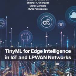 TinyML for Edge Intelligence in IoT and LPWAN NetWorks - Bharat S Chaudhari