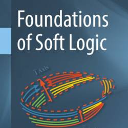 Foundations of Soft Logic - Moshe Klein
