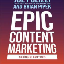 Epic Content Marketing, Second Edition: Break through the Clutter with a Different Story, Get the Most Out of Your Content, and Build a Community in Web3 - Joe Pulizzi