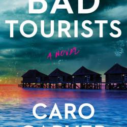 Bad Tourists: A Novel - Caro Carver