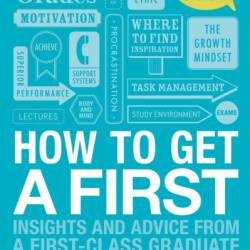 How to Get a First: Insights and Advice from a First-class Graduate - Michael Tefula