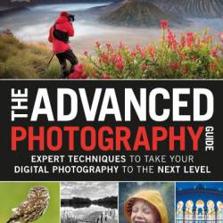 The Advanced Photography Guide: Expert Techniques to Take Your Digital Photography to the Next Level - DK
