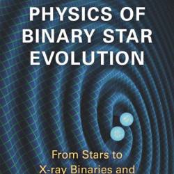 Physics of Binary Star Evolution: From Stars to X-Ray Binaries and Gravitational Wave Sources - Thomas M. Tauris