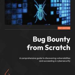 Bug Bounty from Scratch: A comprehensive guide to discovering vulnerabilities and succeeding in cybersecurity - Francisco Javier Santiago V&#239;zquez