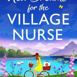 New Dreams for the Village Nurse: A totally gorgeous feel-good romance - Tilly Tennant