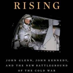 Mercury Rising: John Glenn, John Kennedy, and the New Battleground of the Cold War - Jeff Shesol