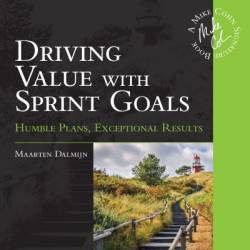 Driving Value with Sprint Goals: Humble Plans, Exceptional Results - Maarten Dalmijn