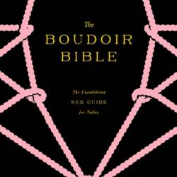 The Boudoir Bible: The Uninhibited Sex Guide for Today - Betony Vernon