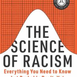 The Science of Racism: Everything You Need to Know but Probably Don't-Yet - Keon West