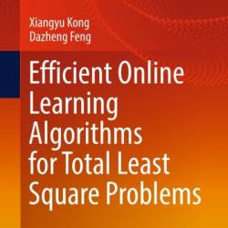 Efficient Online Learning Algorithms for Total Least Square Problems - Xiangyu Kong