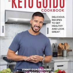 The Keto Guido Cookbook: Delicious Recipes to Get Healthy and Look Great - Vinny Guadagnino