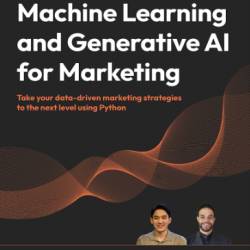 Machine Learning and Generative AI for Marketing: Take Your data-driven marketing strategies to the next level using Python - Yoon Hyup Hwang