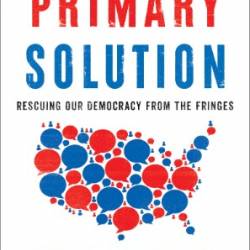 The Primary Solution: Rescuing Our Demacy from the Fringes - Nick Troiano