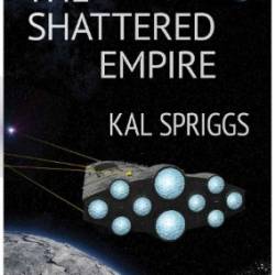 The Shattered Empire - Kal Spriggs