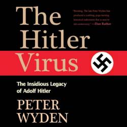 The Hitler Virus: The Insidious Legacy of Adolph Hitler - [AUDIOBOOK]