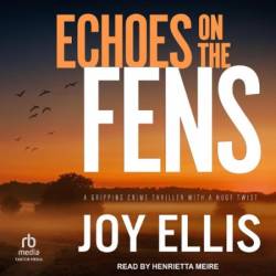 Echoes on the Fens: A gripping crime thriller full of twists - [AUDIOBOOK]