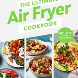 The Ultimate Air Fryer Cookbook: Quick, healthy, energy-saving recipes using UK measurements. The Sunday Times bestseller - Clare Andrews