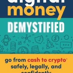 Digital Money Demystified : Go From Cash to Crypto Safely, Legally, and Confidently - Tonya M. Evans
