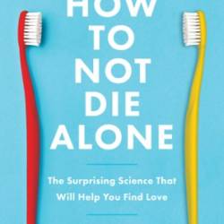 How to Not Die Alone - Ury
