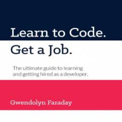 Learn to Code. Get a Job - Faraday, Gwendolyn