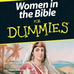 Women in the Bible for Dummies - Trigilio, John, Brighenti, Kenneth, Jr.