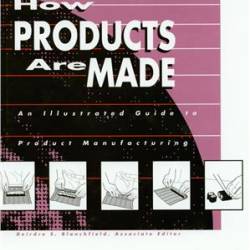 How Products are Made: An Illustrated Product Guide to Manufacturing. Volume 7