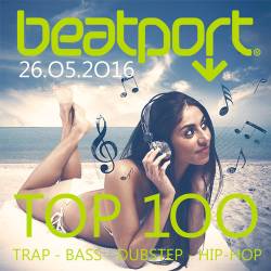 Beatport Top 100 Trap - Bass - Dubstep - Hip-Hop 26.05.2016 (2016)