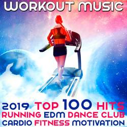 Workout Music 2019 Top 100 Hits Running EDM Dance Club Cardio Fitness Motivation (2018)