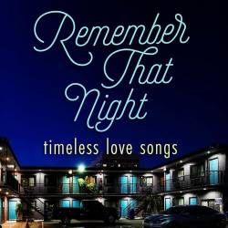 Remember That Night - Timeless Love Songs (2022) - Pop, Rock, R&B, Dance