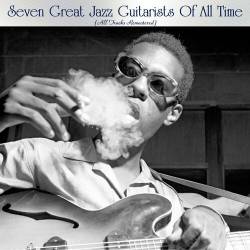 Seven Great Jazz Guitarists Of All Time (All Tracks Remastered) (2022) - Jazz