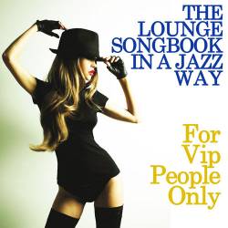 The Lounge Songbook in a Jazz Way For Vip People Only (2015) - Jazz, Lounge, Bossa Nova