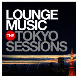 Lounge Music: The Tokyo Sessions, Vol.1-3 (2014-2015)